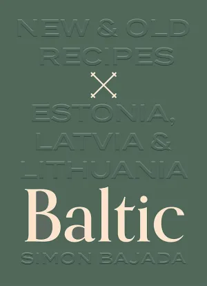 (*NEW ARRIVAL*) (Eastern European) Simon Bajada. Baltic: New & Old Recipes: Estonia, Latvia & Lithuania